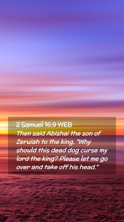Picture 02 - 2 Samuel 16:9 WEB Mobile Phone Wallpaper - Then said Abishai the son of Zeruiah to the king, - Mobile Bible Verse Wallpaper