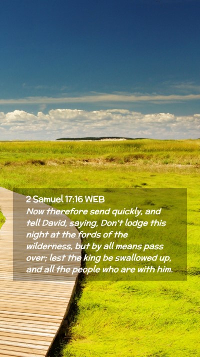 Picture 02 - 2 Samuel 17:16 WEB Mobile Phone Wallpaper - Now therefore send quickly, and tell David, - Mobile Bible Verse Wallpaper