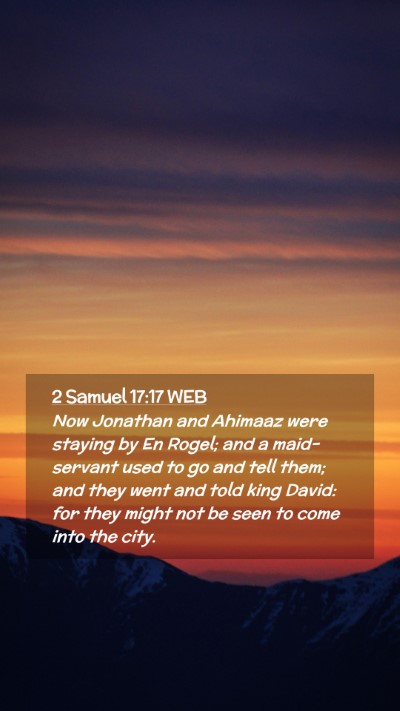 Picture 02 - 2 Samuel 17:17 WEB Mobile Phone Wallpaper - Now Jonathan and Ahimaaz were staying by En - Mobile Bible Verse Wallpaper