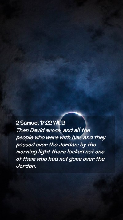 Picture 02 - 2 Samuel 17:22 WEB Mobile Phone Wallpaper - Then David arose, and all the people who were - Mobile Bible Verse Wallpaper
