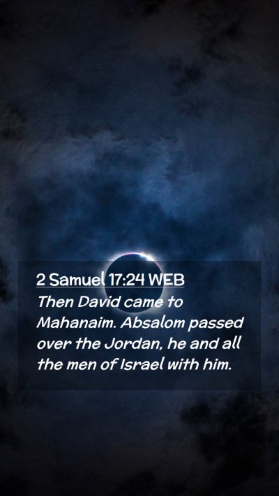 Picture 02 - 2 Samuel 17:24 WEB Mobile Phone Wallpaper - Then David came to Mahanaim. Absalom passed over - Mobile Bible Verse Wallpaper