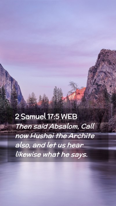 Picture 02 - 2 Samuel 17:5 WEB Mobile Phone Wallpaper - Then said Absalom, Call now Hushai the Archite - Mobile Bible Verse Wallpaper