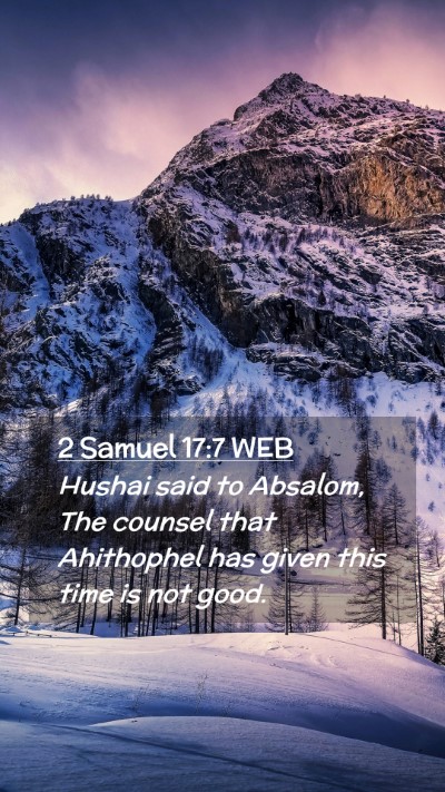 Picture 02 - 2 Samuel 17:7 WEB Mobile Phone Wallpaper - Hushai said to Absalom, The counsel that - Mobile Bible Verse Wallpaper