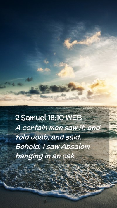 Picture 02 - 2 Samuel 18:10 WEB Mobile Phone Wallpaper - A certain man saw it, and told Joab, and said, - Mobile Bible Verse Wallpaper