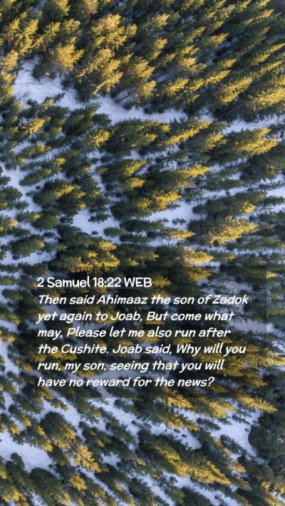 Picture 02 - 2 Samuel 18:22 WEB Mobile Phone Wallpaper - Then said Ahimaaz the son of Zadok yet again to - Mobile Bible Verse Wallpaper