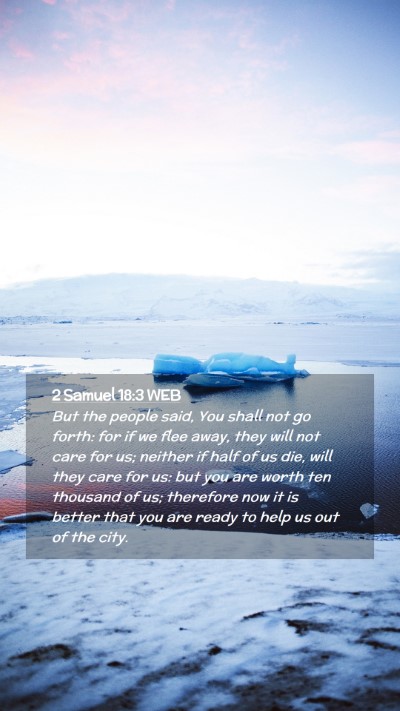 Picture 02 - 2 Samuel 18:3 WEB Mobile Phone Wallpaper - But the people said, You shall not go forth: for - Mobile Bible Verse Wallpaper