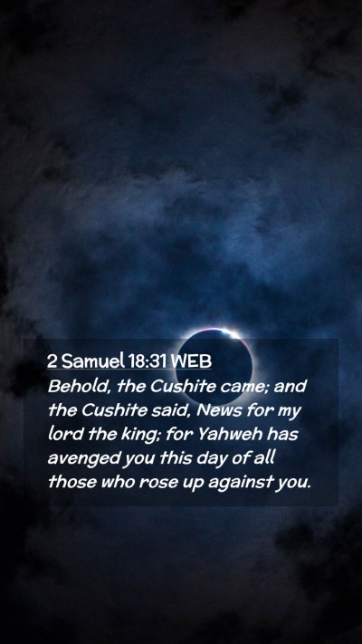 Picture 02 - 2 Samuel 18:31 WEB Mobile Phone Wallpaper - Behold, the Cushite came; and the Cushite said, - Mobile Bible Verse Wallpaper