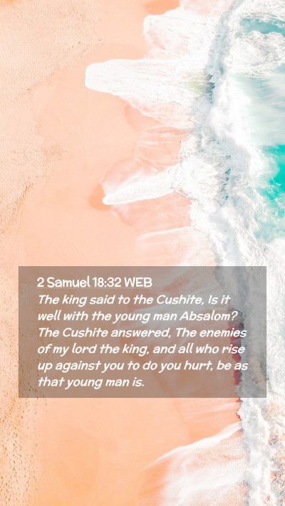 Picture 02 - 2 Samuel 18:32 WEB Mobile Phone Wallpaper - The king said to the Cushite, Is it well with the - Mobile Bible Verse Wallpaper
