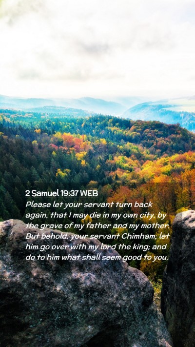 Picture 02 - 2 Samuel 19:37 WEB Mobile Phone Wallpaper - Please let your servant turn back again, that I - Mobile Bible Verse Wallpaper