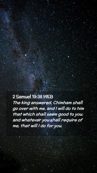 Picture 02 - 2 Samuel 19:38 WEB Mobile Phone Wallpaper - The king answered, Chimham shall go over with me, - Mobile Bible Verse Wallpaper