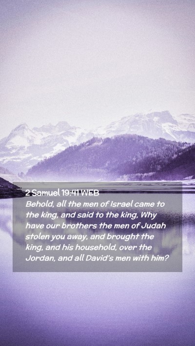 Picture 02 - 2 Samuel 19:41 WEB Mobile Phone Wallpaper - Behold, all the men of Israel came to the king, - Mobile Bible Verse Wallpaper