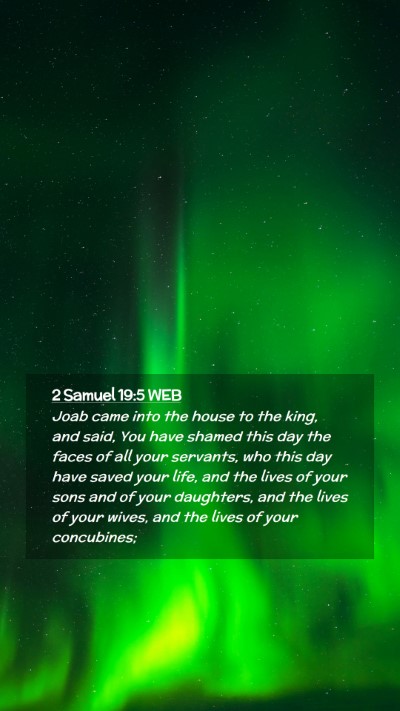 Picture 02 - 2 Samuel 19:5 WEB Mobile Phone Wallpaper - Joab came into the house to the king, and said, - Mobile Bible Verse Wallpaper