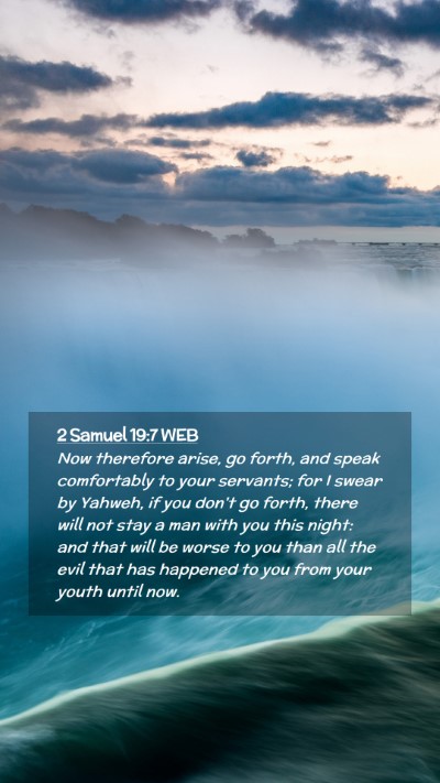 Picture 02 - 2 Samuel 19:7 WEB Mobile Phone Wallpaper - Now therefore arise, go forth, and speak - Mobile Bible Verse Wallpaper