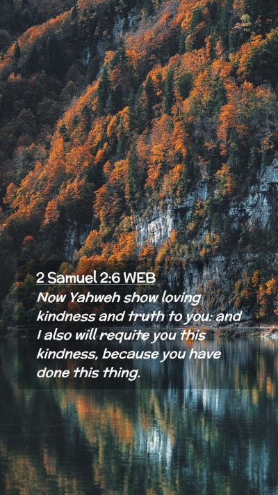 Picture 02 - 2 Samuel 2:6 WEB Mobile Phone Wallpaper - Now Yahweh show loving kindness and truth to you: - Mobile Bible Verse Wallpaper