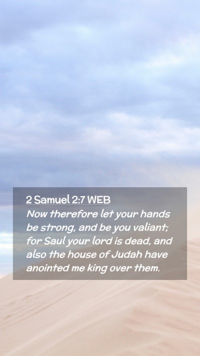 Picture 02 - 2 Samuel 2:7 WEB Mobile Phone Wallpaper - Now therefore let your hands be strong, and be - Mobile Bible Verse Wallpaper