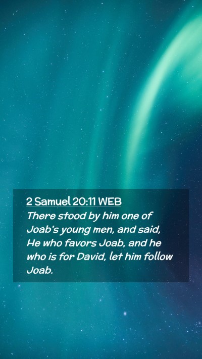 Picture 02 - 2 Samuel 20:11 WEB Mobile Phone Wallpaper - There stood by him one of Joab's young men, and - Mobile Bible Verse Wallpaper