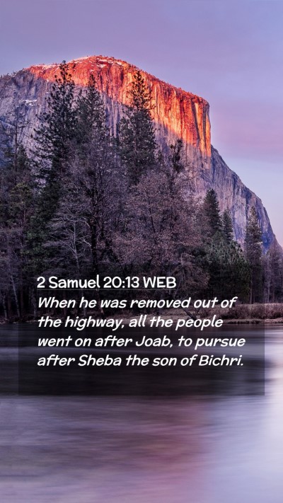 Picture 02 - 2 Samuel 20:13 WEB Mobile Phone Wallpaper - When he was removed out of the highway, all the - Mobile Bible Verse Wallpaper