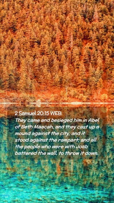 Picture 02 - 2 Samuel 20:15 WEB Mobile Phone Wallpaper - They came and besieged him in Abel of Beth - Mobile Bible Verse Wallpaper