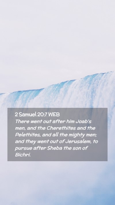 Picture 02 - 2 Samuel 20:7 WEB Mobile Phone Wallpaper - There went out after him Joab's men, and the - Mobile Bible Verse Wallpaper