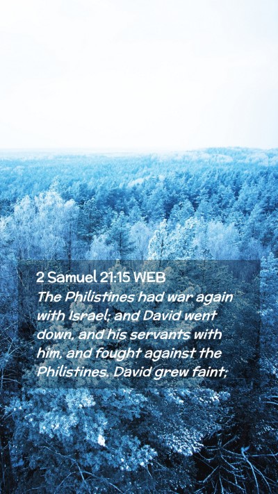 Picture 02 - 2 Samuel 21:15 WEB Mobile Phone Wallpaper - The Philistines had war again with Israel; and - Mobile Bible Verse Wallpaper