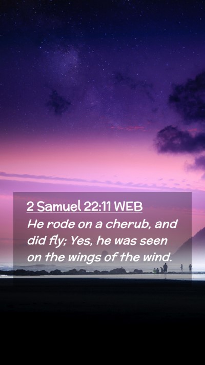 Picture 02 - 2 Samuel 22:11 WEB Mobile Phone Wallpaper - He rode on a cherub, and did fly; Yes, he was - Mobile Bible Verse Wallpaper