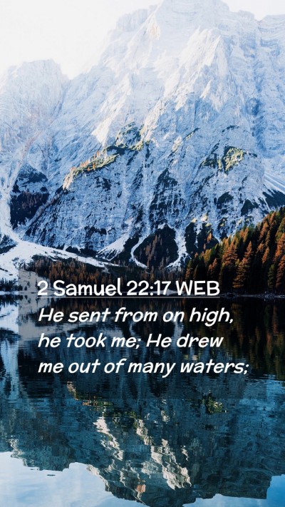 Picture 02 - 2 Samuel 22:17 WEB Mobile Phone Wallpaper - He sent from on high, he took me; He drew me out - Mobile Bible Verse Wallpaper