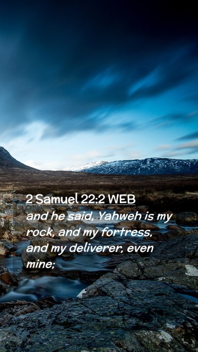 Picture 02 - 2 Samuel 22:2 WEB Mobile Phone Wallpaper - and he said, Yahweh is my rock, and my fortress, - Mobile Bible Verse Wallpaper