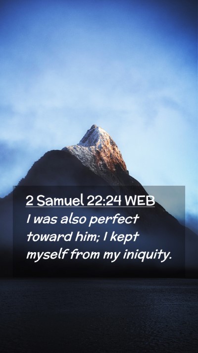 Picture 02 - 2 Samuel 22:24 WEB Mobile Phone Wallpaper - I was also perfect toward him; I kept myself from - Mobile Bible Verse Wallpaper