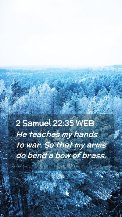 Picture 02 - 2 Samuel 22:35 WEB Mobile Phone Wallpaper - He teaches my hands to war, So that my arms do - Mobile Bible Verse Wallpaper