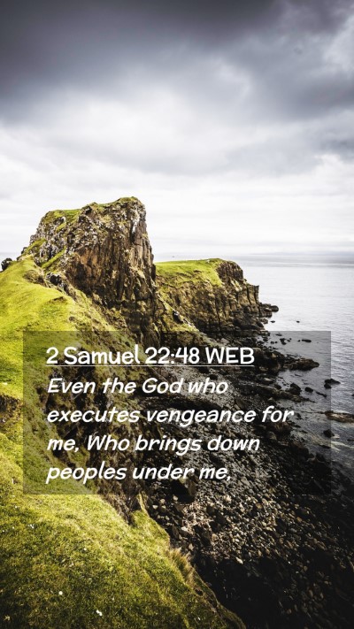 Picture 02 - 2 Samuel 22:48 WEB Mobile Phone Wallpaper - Even the God who executes vengeance for me, Who - Mobile Bible Verse Wallpaper