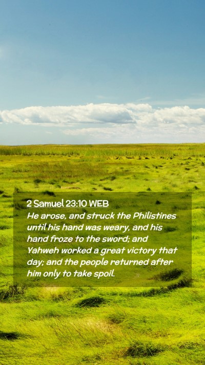 Picture 02 - 2 Samuel 23:10 WEB Mobile Phone Wallpaper - He arose, and struck the Philistines until his - Mobile Bible Verse Wallpaper