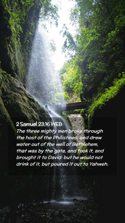 Picture 02 - 2 Samuel 23:16 WEB Mobile Phone Wallpaper - The three mighty men broke through the host of - Mobile Bible Verse Wallpaper