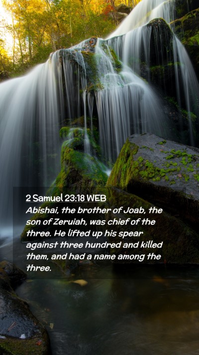 Picture 02 - 2 Samuel 23:18 WEB Mobile Phone Wallpaper - Abishai, the brother of Joab, the son of Zeruiah, - Mobile Bible Verse Wallpaper