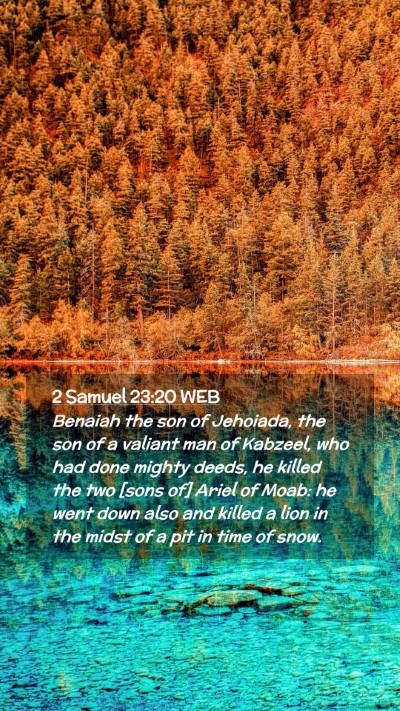 Picture 02 - 2 Samuel 23:20 WEB Mobile Phone Wallpaper - Benaiah the son of Jehoiada, the son of a valiant - Mobile Bible Verse Wallpaper