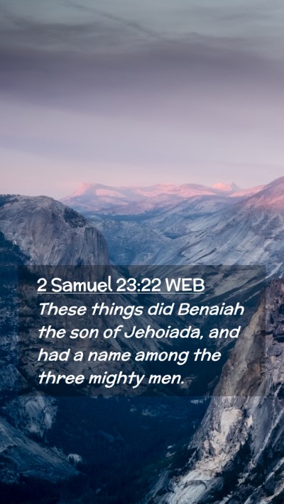 Picture 02 - 2 Samuel 23:22 WEB Mobile Phone Wallpaper - These things did Benaiah the son of Jehoiada, and - Mobile Bible Verse Wallpaper