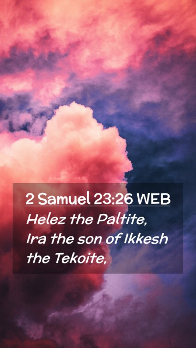 Picture 02 - 2 Samuel 23:26 WEB Mobile Phone Wallpaper - Helez the Paltite, Ira the son of Ikkesh the - Mobile Bible Verse Wallpaper