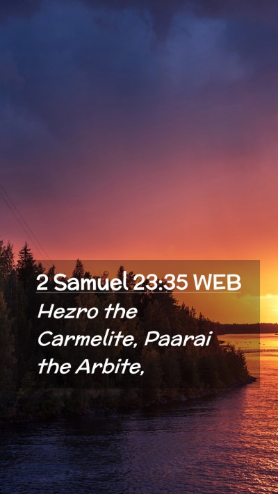 Picture 02 - 2 Samuel 23:35 WEB Mobile Phone Wallpaper - Hezro the Carmelite, Paarai the - Mobile Bible Verse Wallpaper