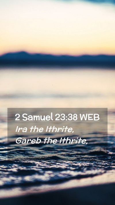 Picture 02 - 2 Samuel 23:38 WEB Mobile Phone Wallpaper - Ira the Ithrite, Gareb the - Mobile Bible Verse Wallpaper
