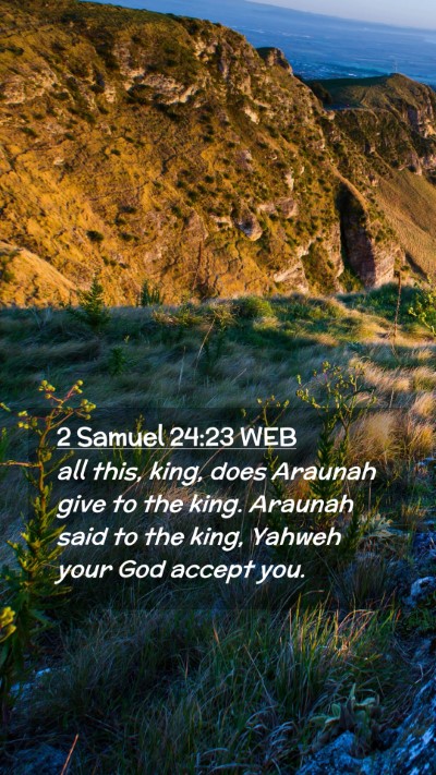 Picture 02 - 2 Samuel 24:23 WEB Mobile Phone Wallpaper - all this, king, does Araunah give to the king. - Mobile Bible Verse Wallpaper