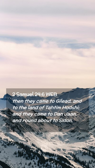 Picture 02 - 2 Samuel 24:6 WEB Mobile Phone Wallpaper - then they came to Gilead, and to the land of - Mobile Bible Verse Wallpaper