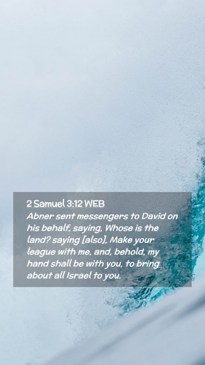 Picture 02 - 2 Samuel 3:12 WEB Mobile Phone Wallpaper - Abner sent messengers to David on his behalf, - Mobile Bible Verse Wallpaper