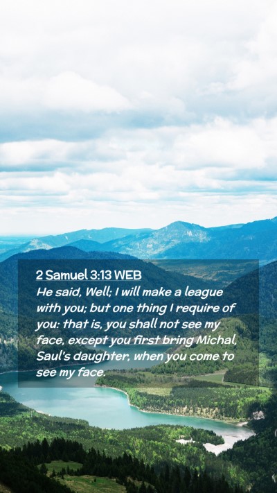 Picture 02 - 2 Samuel 3:13 WEB Mobile Phone Wallpaper - He said, Well; I will make a league with you; but - Mobile Bible Verse Wallpaper