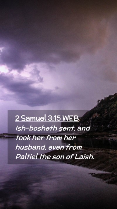 Picture 02 - 2 Samuel 3:15 WEB Mobile Phone Wallpaper - Ish-bosheth sent, and took her from her husband, - Mobile Bible Verse Wallpaper