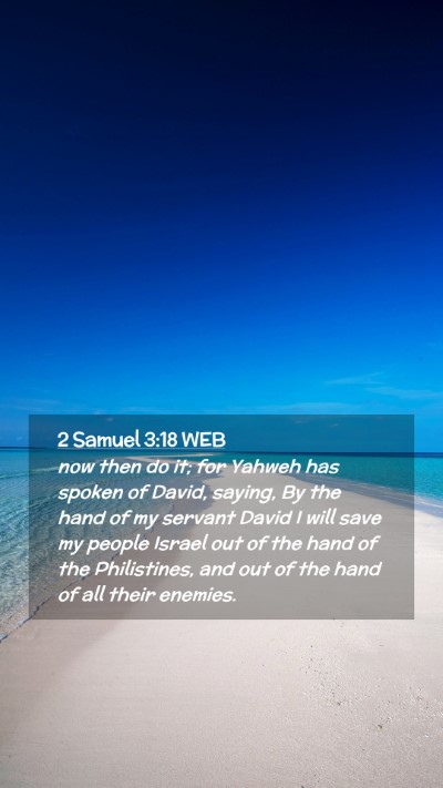 Picture 02 - 2 Samuel 3:18 WEB Mobile Phone Wallpaper - now then do it; for Yahweh has spoken of David, - Mobile Bible Verse Wallpaper