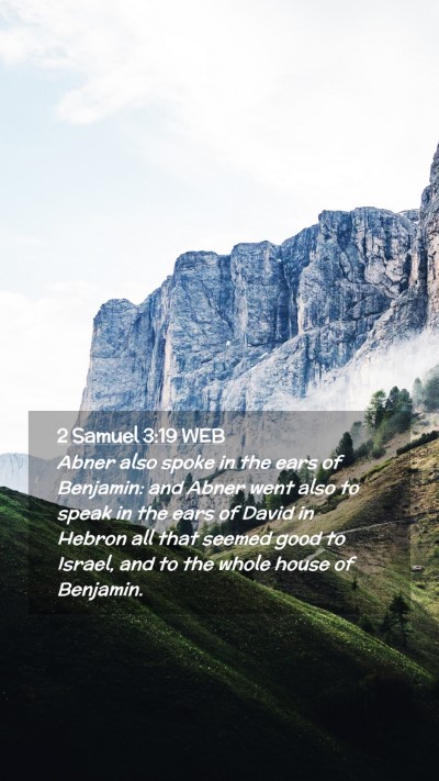 Picture 02 - 2 Samuel 3:19 WEB Mobile Phone Wallpaper - Abner also spoke in the ears of Benjamin: and - Mobile Bible Verse Wallpaper