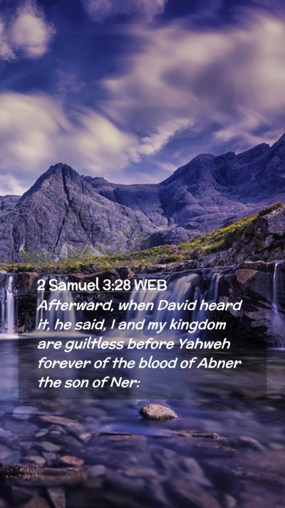Picture 02 - 2 Samuel 3:28 WEB Mobile Phone Wallpaper - Afterward, when David heard it, he said, I and my - Mobile Bible Verse Wallpaper
