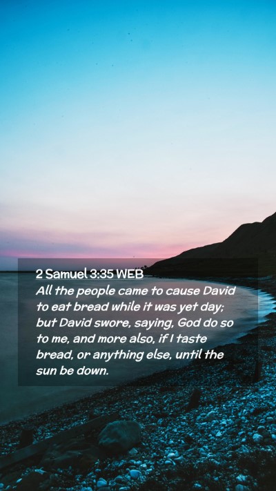 Picture 02 - 2 Samuel 3:35 WEB Mobile Phone Wallpaper - All the people came to cause David to eat bread - Mobile Bible Verse Wallpaper