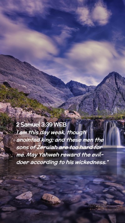 Picture 02 - 2 Samuel 3:39 WEB Mobile Phone Wallpaper - I am this day weak, though anointed king; and - Mobile Bible Verse Wallpaper