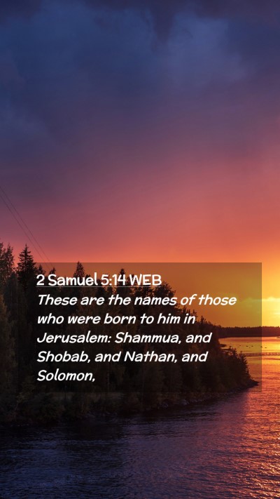Picture 02 - 2 Samuel 5:14 WEB Mobile Phone Wallpaper - These are the names of those who were born to him - Mobile Bible Verse Wallpaper
