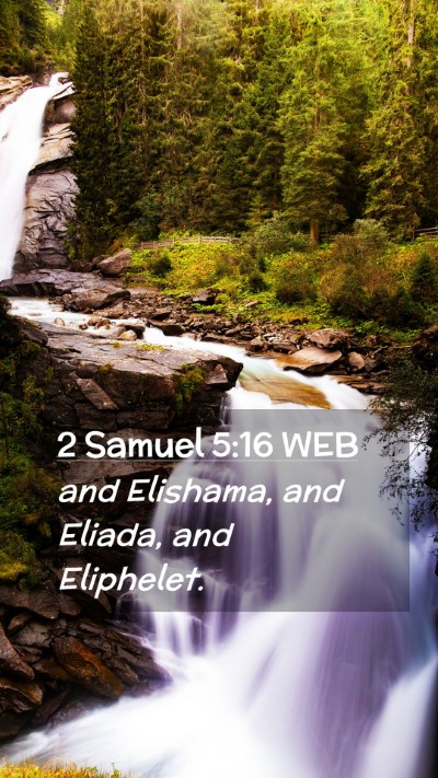 Picture 02 - 2 Samuel 5:16 WEB Mobile Phone Wallpaper - and Elishama, and Eliada, and - Mobile Bible Verse Wallpaper